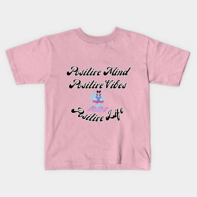 Positive Mind Positive Vibes Positive Life Kids T-Shirt by iCutTee